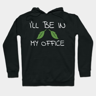 I'll Be In My Office Gardener Garden Hoodie